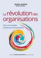 Couverture du livre « La révolution des organisations ; pour une nouvelle architecture de l'entreprise » de Daniel Baroin et David Gateau aux éditions Pearson