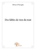 Couverture du livre « Des fables de rien du tout » de Olivier D Hooghe aux éditions Edilivre