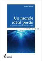Couverture du livre « Un monde idéal perdu » de Renaud Maigne aux éditions Societe Des Ecrivains