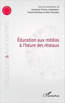 Couverture du livre « Éducation aux médias à l'heure des réseaux » de  aux éditions L'harmattan