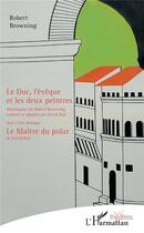 Couverture du livre « Le duc, l'évêque et les deux peintres ; le maître du polar » de Robert Browning aux éditions L'harmattan