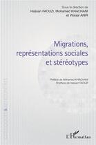 Couverture du livre « Migrations, représentations sociales et stéréotypes » de Hassan Faouzi et Mohamed Khachani et Wissal Anir aux éditions L'harmattan