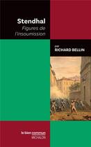 Couverture du livre « Stendhal : figures de l'insoumission » de Richard Bellin aux éditions Michalon