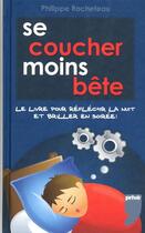 Couverture du livre « Se coucher moins bête » de Philippe Rocheteau aux éditions Prive
