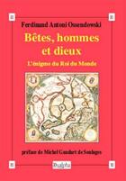 Couverture du livre « Bêtes, hommes et dieux ; l'énigme du roi monde » de Ferdinand Antoni Ossendowski aux éditions Dualpha