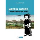 Couverture du livre « Martin luther, l'aventurier de dieu » de Annick Sibue aux éditions Olivetan