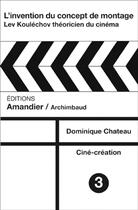 Couverture du livre « L'invention du concept de montage ; Lev Kouléchov théoricien du cinéma » de Dominique Chateau aux éditions L'amandier