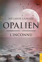 Couverture du livre « Opalien t.1 : l'inconnu » de Melanie Lamare aux éditions Jets D'encre