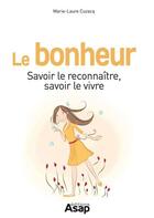 Couverture du livre « Le bonheur ; savoir le reconnaître, savoir le vivre » de Marie-Laure Cuzacq aux éditions Editions Asap