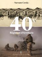 Couverture du livre « Le 40e régiment d'artillerie : sursum corda » de Camille Vargas aux éditions Editions Pierre De Taillac