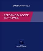 Couverture du livre « Réforme du code du travail » de  aux éditions Lefebvre