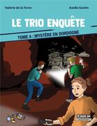 Couverture du livre « Le trio enquête Tome 4 : Mystère en Dordogne » de Valerie De La Torre et Axelle Gestin aux éditions Il Etait Un Bouquin