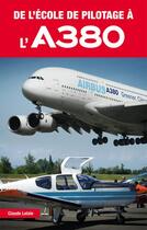 Couverture du livre « De l'école de pilotage à l'A380 » de Claude Lelaie aux éditions Jpo