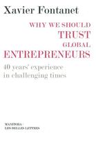 Couverture du livre « Why we should trust global entrepreneurs ; 40 years' experience in challenging time » de Xavier Fontanet aux éditions Manitoba