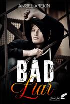 Couverture du livre « Bad Liar » de Angel Arekin aux éditions Black Ink