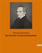 Couverture du livre « Das marchen von dem myrtenfraulein » de Clemens Brentano aux éditions Culturea