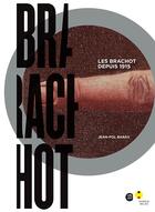 Couverture du livre « Brachot ; les Brachot depuis 1915 » de Jean-Pol Baras aux éditions Bord De L'eau