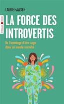 Couverture du livre « La force des introvertis : de l'avantage d'être sage dans un monde survolté » de Laurie Hawkes aux éditions Eyrolles