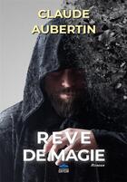 Couverture du livre « Reve de magie » de Claude Aubertin aux éditions Philippe Hugounenc