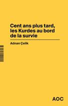 Couverture du livre « Cent ans plus tard, les Kurdes au bord de la survie / Dans la Turquie d'Erdogan, l'arme judiciaire au service du négationnisme d'État ? » de Adnan Celik aux éditions Aoc