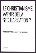 Couverture du livre « Le christianisme, avenir de la sécularisation ? » de Denis Lecompte aux éditions Salvator