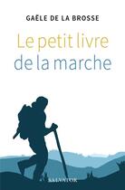 Couverture du livre « Le petit livre de la marche (2e édition) » de Gaele De La Brosse aux éditions Salvator