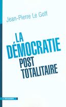 Couverture du livre « La Democratie Post-Totalitaire » de Jean-Pierre Le Goff aux éditions La Decouverte