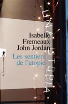 Couverture du livre « Les sentiers de l'utopie » de John Jordan et Isabelle Fremeaux aux éditions La Decouverte