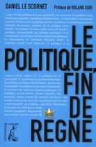 Couverture du livre « Le politique, fin de règne » de Daniel Le Scornet aux éditions Editions De L'atelier