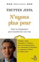 Couverture du livre « N'ayons plus peur ; oser la compassion peut transformer nos vies » de Thupten Jinpa aux éditions Belfond