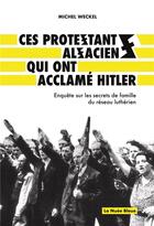 Couverture du livre « Ces protestants alsaciens qui ont acclamé Hitler » de Michel Weckel aux éditions La Nuee Bleue