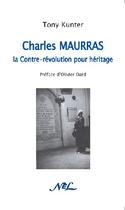 Couverture du livre « Charles Maurras : la contre-révolution pour héritage » de Tony Kunter aux éditions Nel