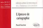 Couverture du livre « L'épreuve de cartographie : de la terminale aux concours : classes prépas HEC, A.P. Sciences Po. » de Pascal Gauchon aux éditions Ellipses