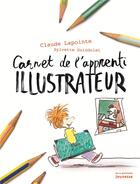 Couverture du livre « Carnet de l'apprenti illustrateur » de Claude Lapointe et Sylvette Guindolet aux éditions La Martiniere Jeunesse