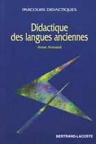 Couverture du livre « La didactique des langues anciennes » de A.Armand aux éditions Bertrand Lacoste