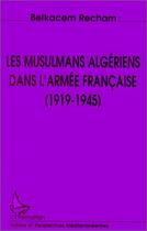 Couverture du livre « Les musulmans algériens dans l'armée française, 1919-1945 » de Belkacem Recham aux éditions L'harmattan