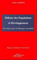 Couverture du livre « Défense des populations et développement ; un enjeu pour la banque mondiale » de Claude Garrier aux éditions L'harmattan