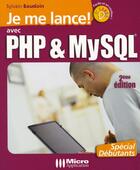 Couverture du livre « Je me lance avec php et mysql » de Sylvain Baudoin aux éditions Micro Application