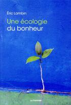 Couverture du livre « Écologie du bonheur » de Eric Lambin aux éditions Le Pommier