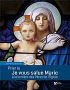 Couverture du livre « Prier le Je vous salue Marie à la lumière des Pères de l'Eglise » de Bernard Lorenzato aux éditions Signe