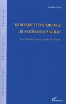 Couverture du livre « Esthetique et epistemologie du naturalisme abstrait - avec bachelard: rever et peindre les elements » de Michele Pichon aux éditions L'harmattan