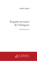 Couverture du livre « ENQUETE AU CENTRE DE L'ECHIQUIER » de André Linden aux éditions Le Manuscrit