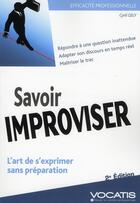 Couverture du livre « Savoir improviser ; l'art de s'exprimer sans préparation (2e édition) » de Cyril Gely aux éditions Studyrama