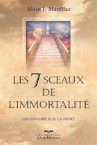 Couverture du livre « Les 7 sceaux de l'immortalité ; les savoirs sur la mort » de Alain J. Marillac aux éditions Les Éditions Québec-livres