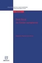 Couverture du livre « Droit fiscal de l'Union Européenne » de Alexandre Maitrot De La Motte aux éditions Bruylant