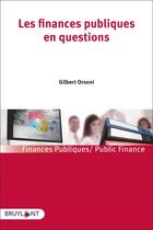Couverture du livre « Les finances publiques en questions » de Gilbert Orsoni aux éditions Bruylant