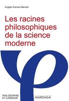 Couverture du livre « Les racines philosophiques de la science moderne » de Angele Kremer-Marietti aux éditions Mardaga Pierre