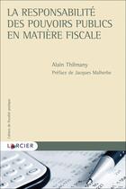 Couverture du livre « Cahiers de fiscalité pratique : la responsabilité de l'Etat en matière fiscale » de Alain Thilmany aux éditions Larcier