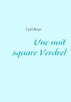 Couverture du livre « Une nuit square Verdrel » de Brun Cyril aux éditions Books On Demand