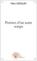 Couverture du livre « Poèmes d'un autre temps » de Marc Azoulay aux éditions Edilivre